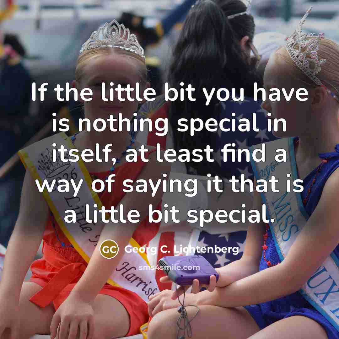 “If the little bit you have is nothing special in…” quote by Georg C. Lichtenberg