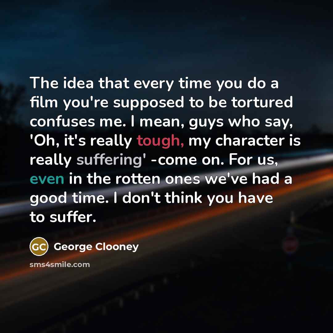 “The idea that every time you do a film you're…” quote by George Clooney