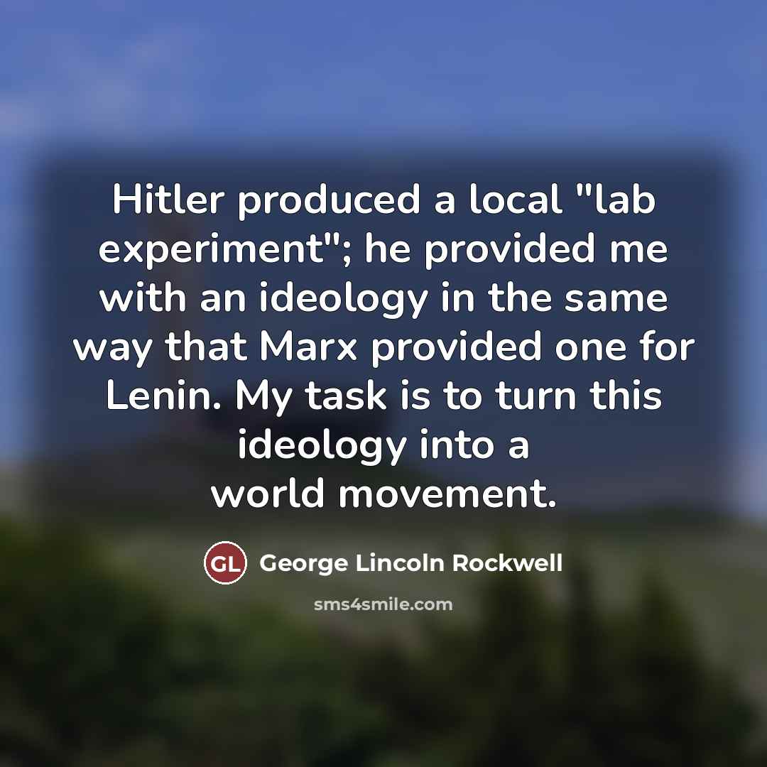“Hitler produced a local "lab experiment"; he provided me with…” quote by George Lincoln Rockwell
