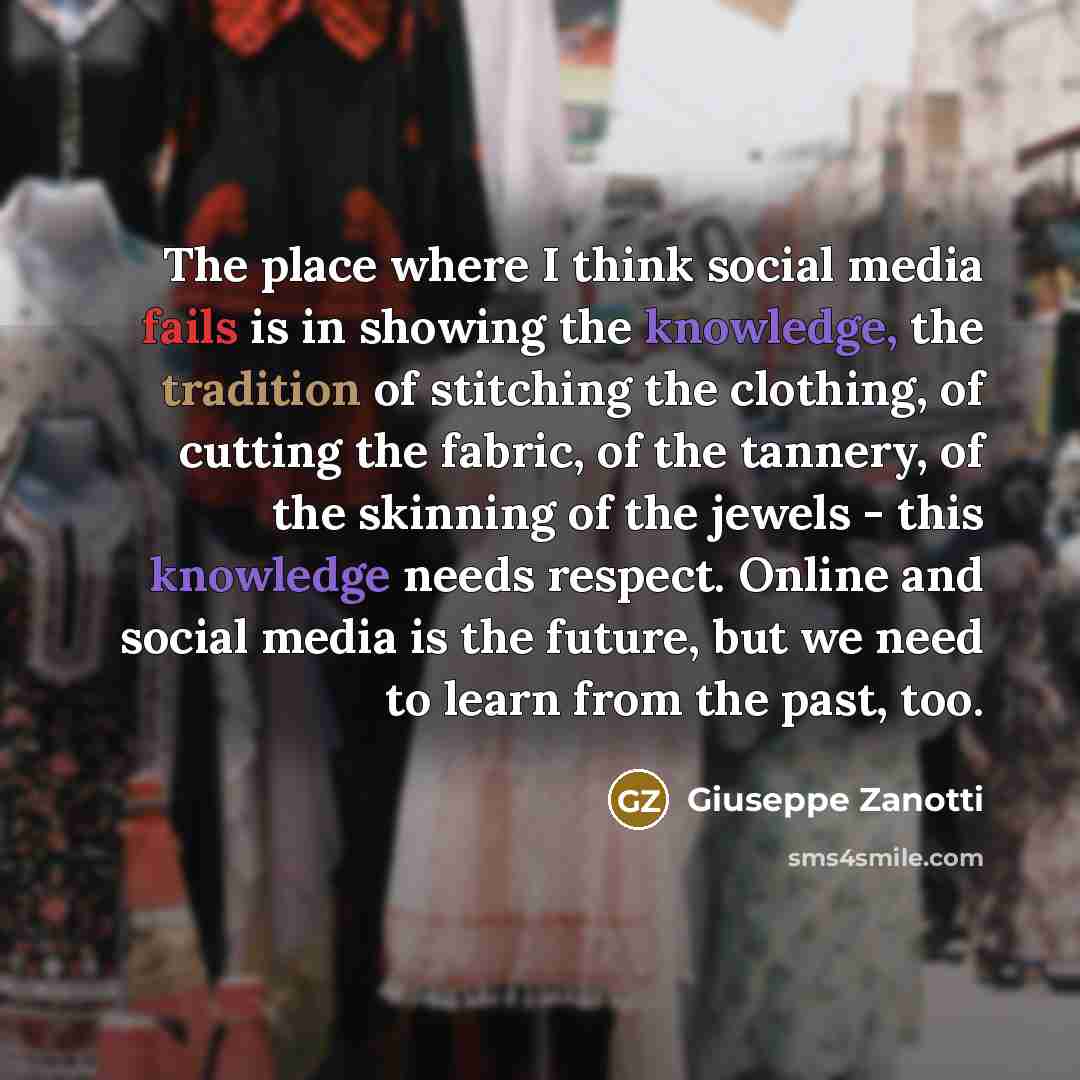 “The place where I think social media fails is in…” quote by Giuseppe Zanotti