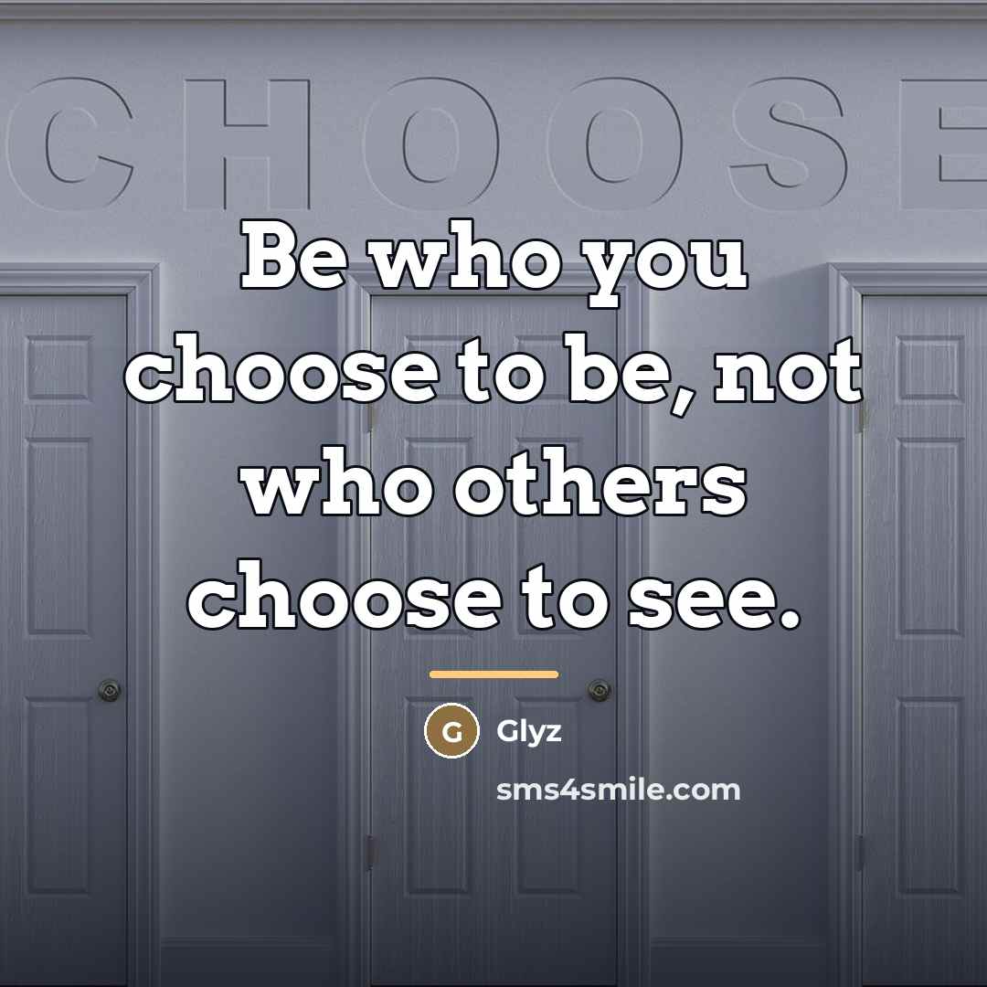 “Be who you choose to be, not who others choose…” quote by Glyz