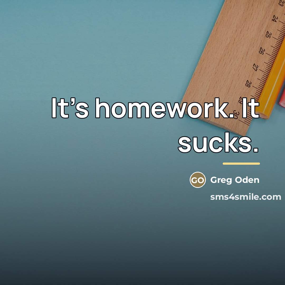 “It's homework. It sucks.…” quote by Greg Oden