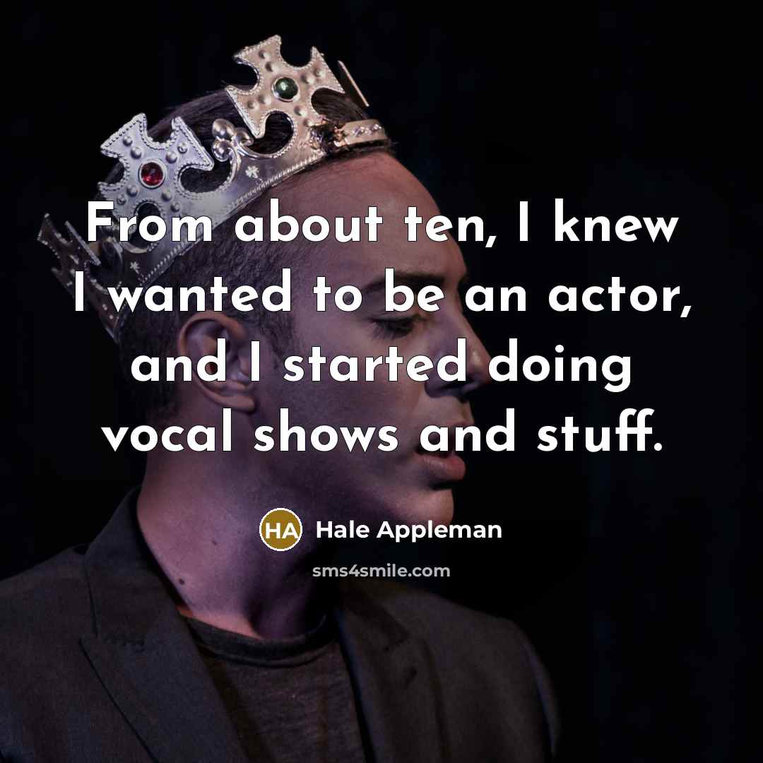 “From about ten, I knew I wanted to be an…” quote by Hale Appleman