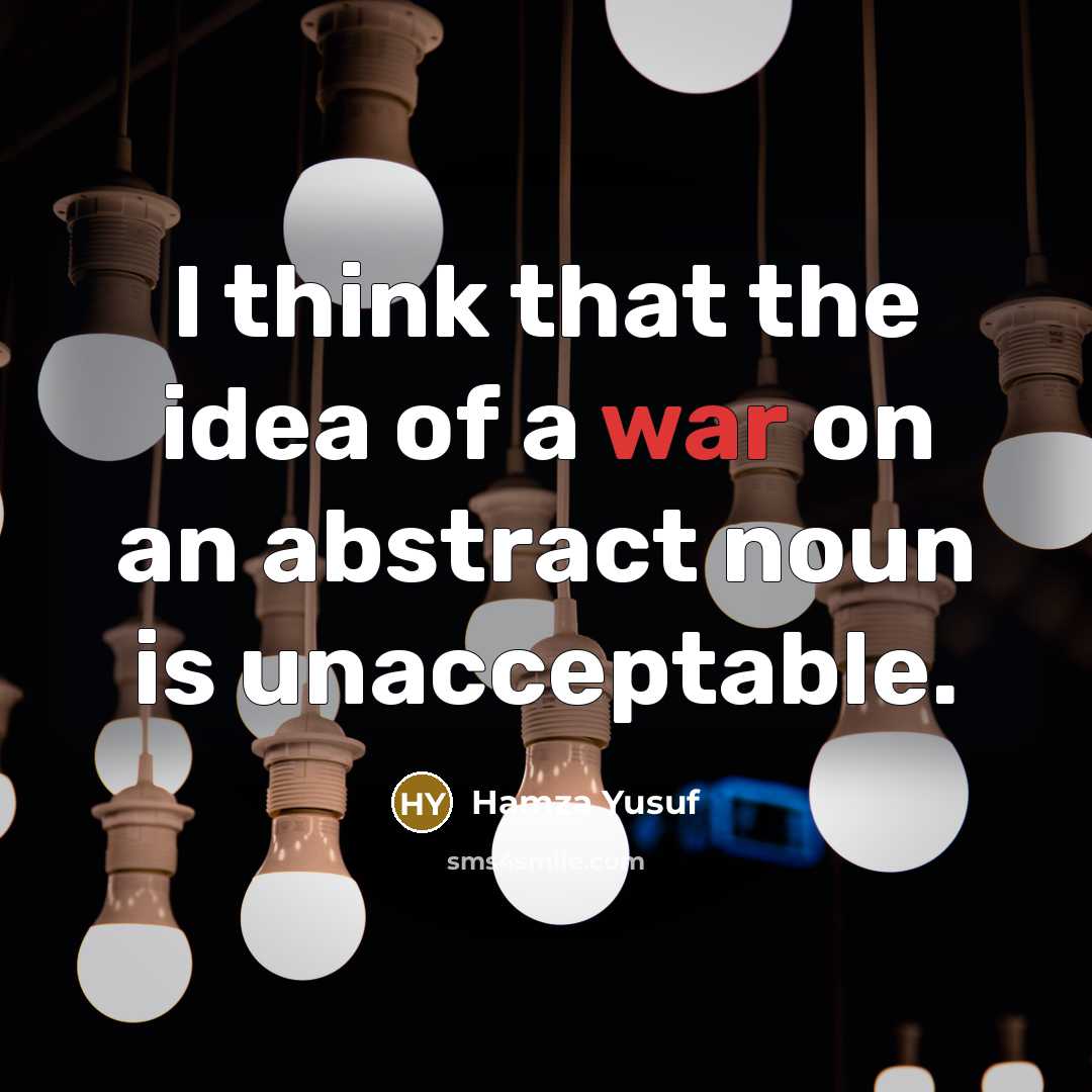 “I think that the idea of a war on an…” quote by Hamza Yusuf