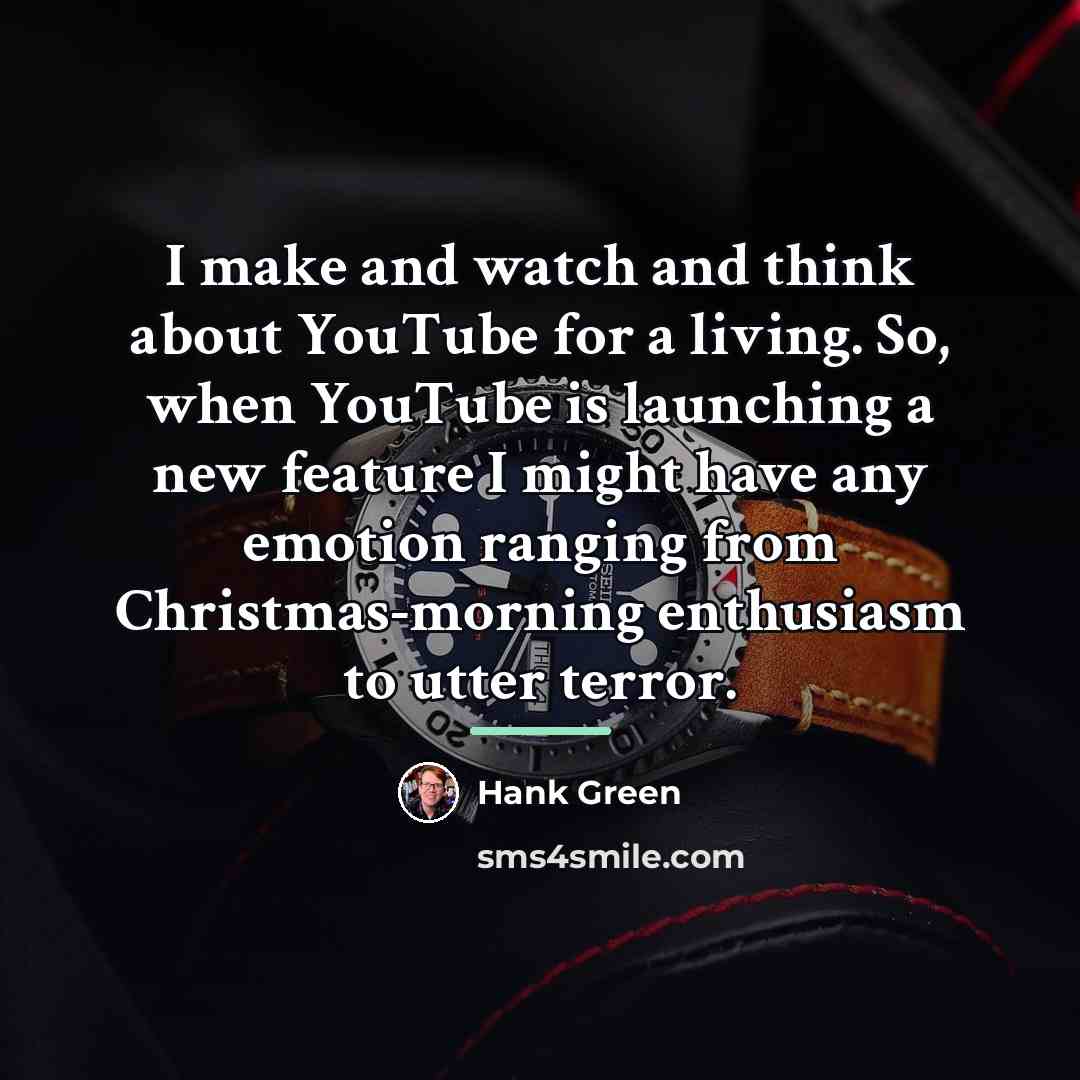 “I make and watch and think about YouTube for a…” quote by Hank Green