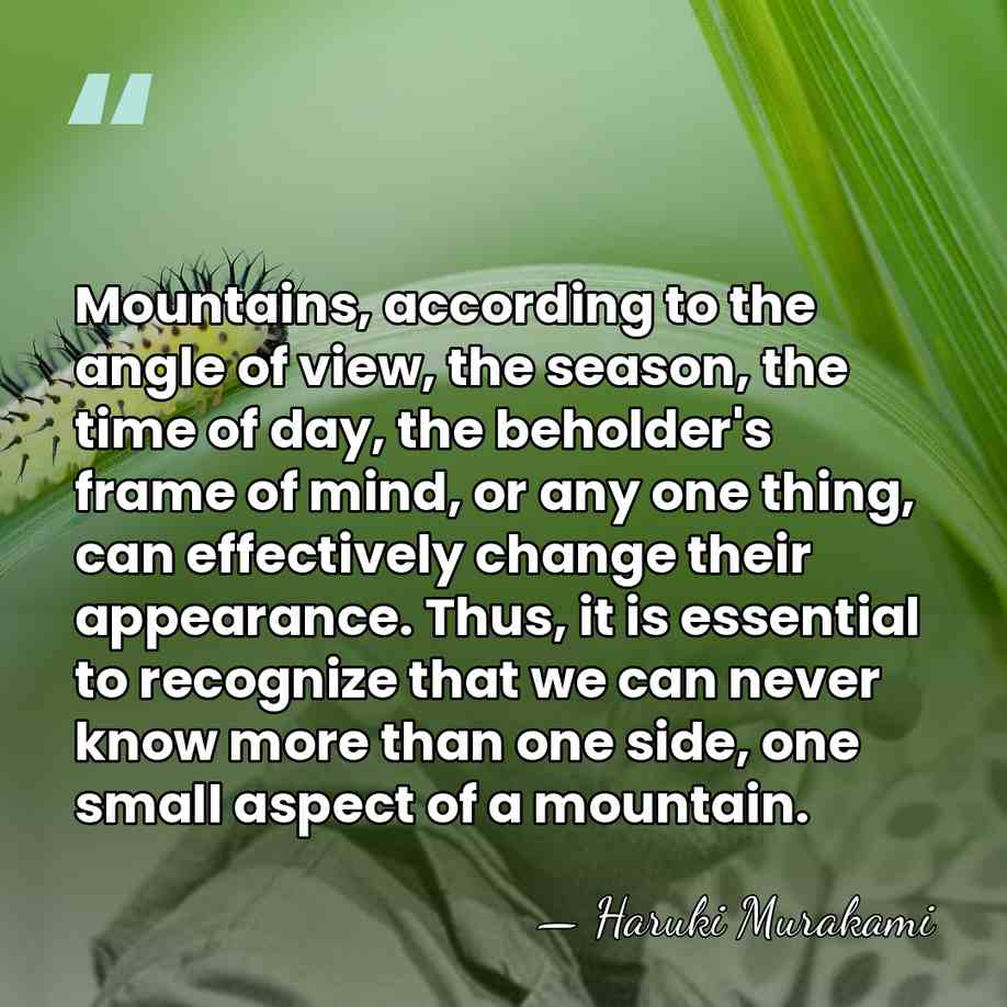 Mountains, according to the angle of view, the season, the time of&hellip; - Haruki Murakami