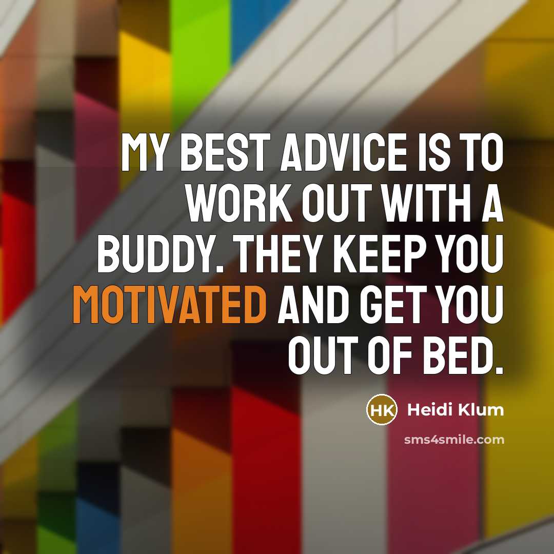 “My best advice is to work out with a buddy.…” quote by Heidi Klum