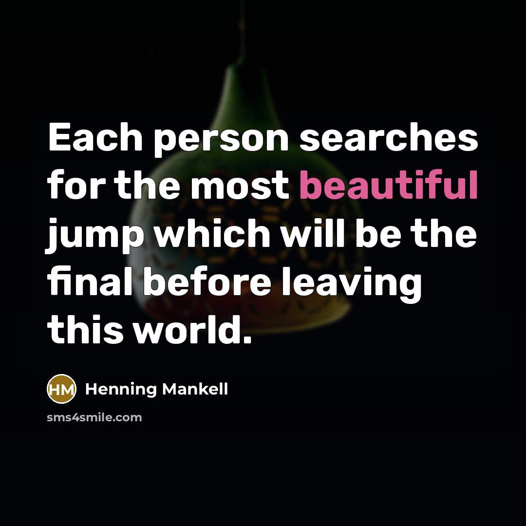“Each person searches for the most beautiful jump which will…” quote by Henning Mankell