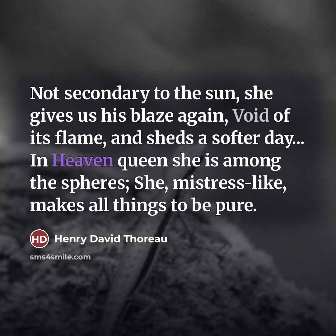 “Not secondary to the sun, she gives us his blaze…” quote by Henry David Thoreau