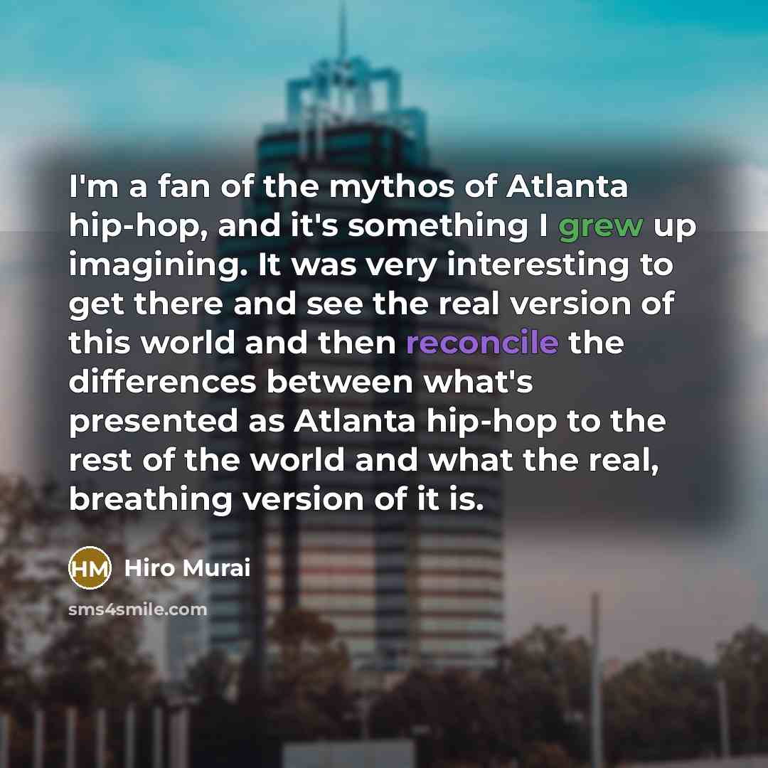 “I'm a fan of the mythos of Atlanta hip-hop, and…” quote by Hiro Murai