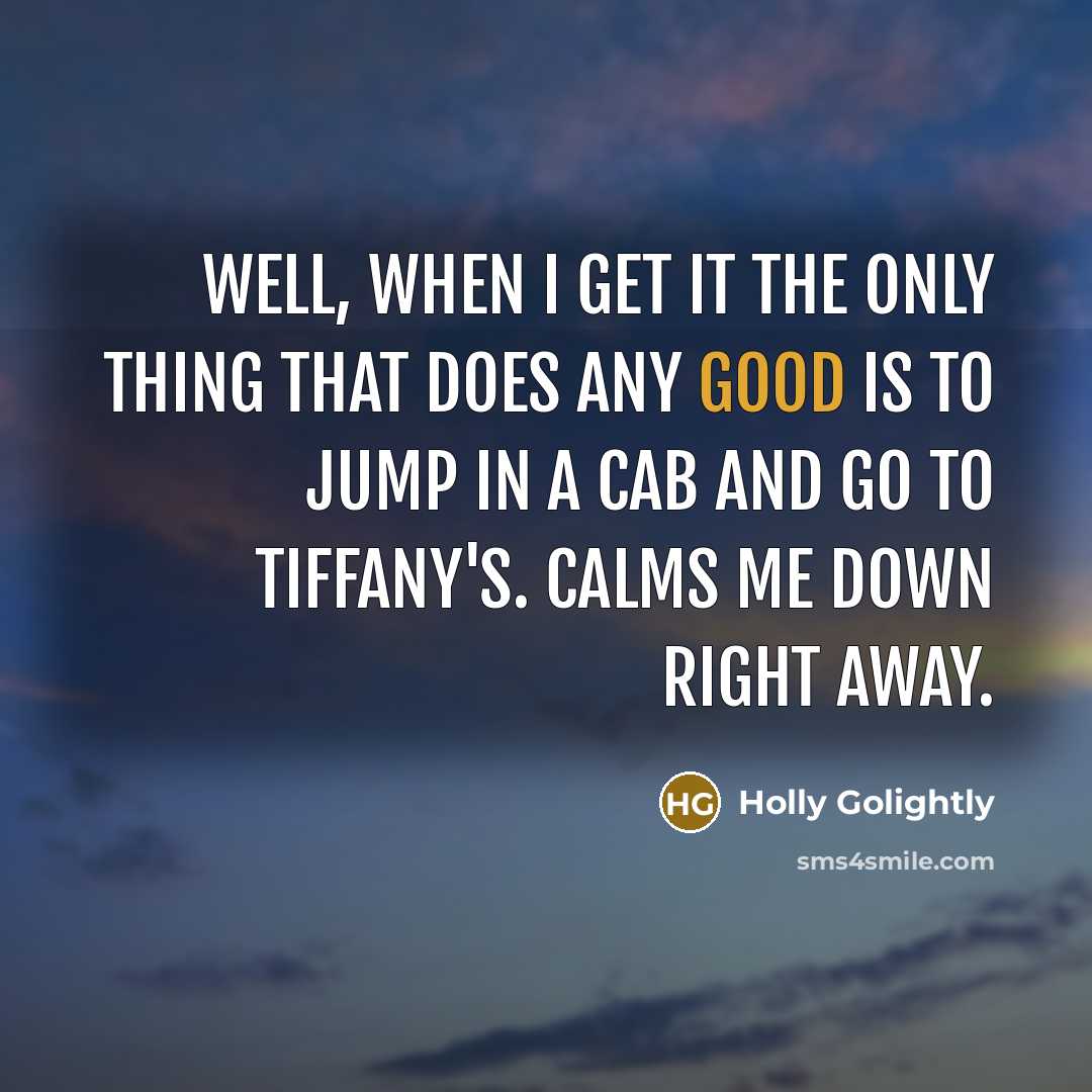 “Well, when I get it the only thing that does…” quote by Holly Golightly