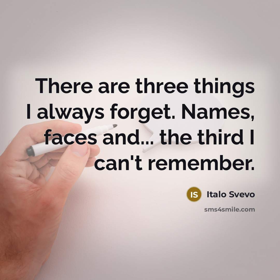 “There are three things I always forget. Names, faces and...…” quote by Italo Svevo