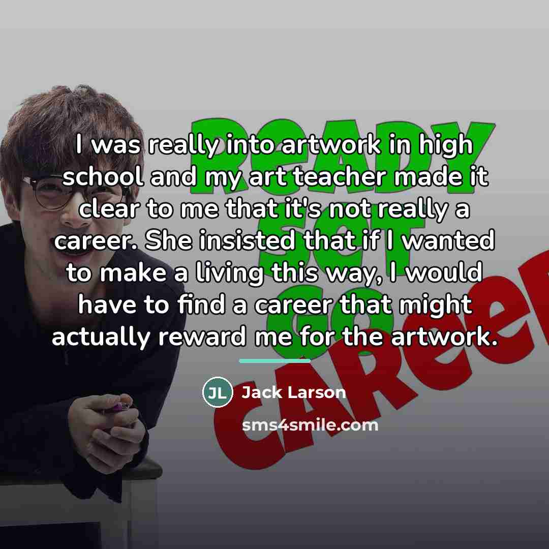 “I was really into artwork in high school and my…” quote by Jack Larson