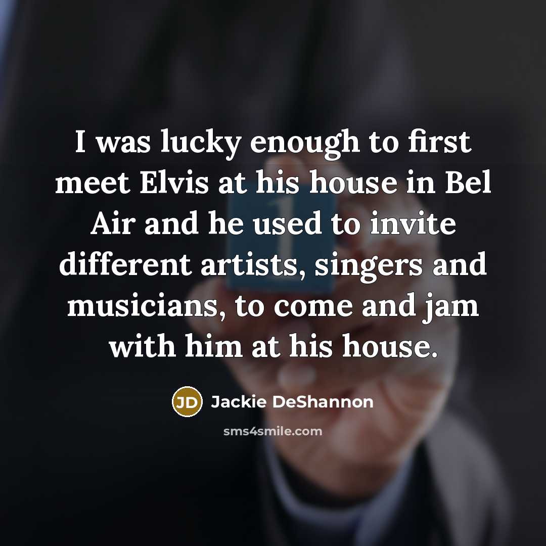 “I was lucky enough to first meet Elvis at his…” quote by Jackie DeShannon