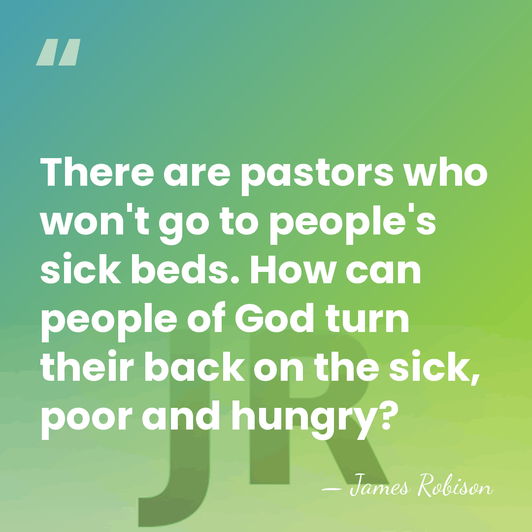 There are pastors who won't go to people's sick beds. How can&hellip; - James Robison