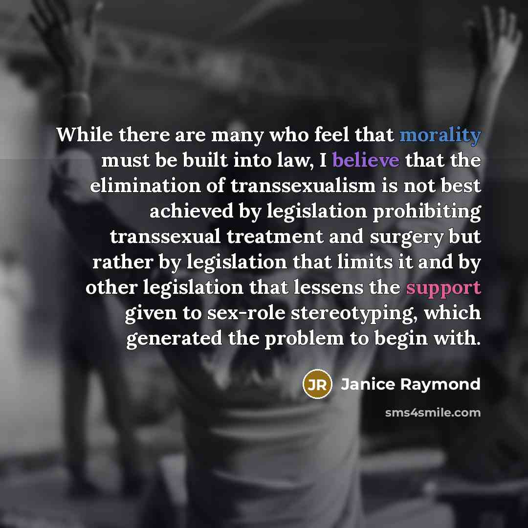 “While there are many who feel that morality must be…” quote by Janice Raymond