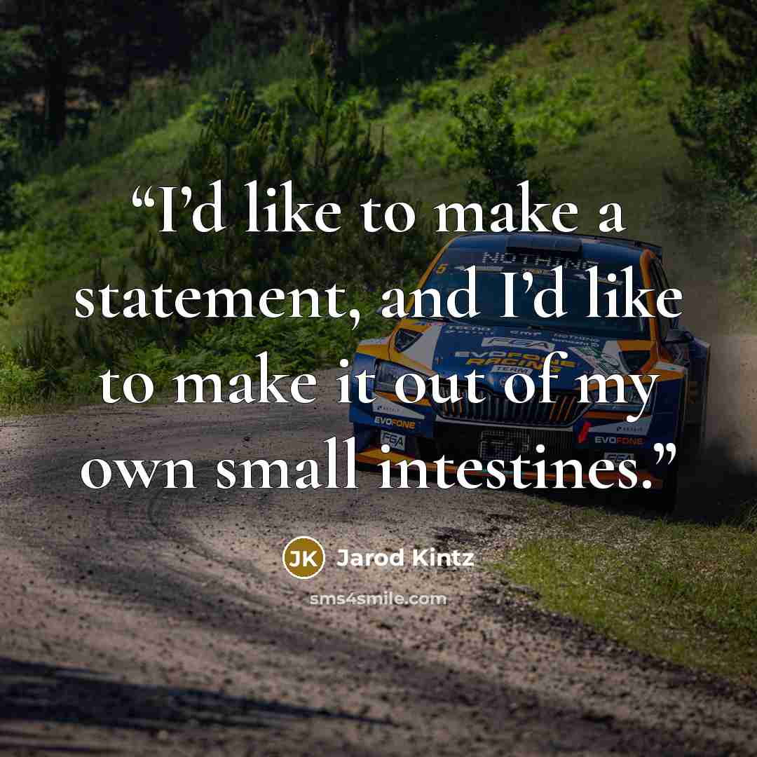 “I’d like to make a statement, and I’d like to make it out of my own small intestines.” quote by Jarod Kintz