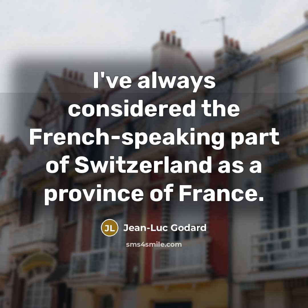 “I've always considered the French-speaking part of Switzerland as a…” quote by Jean-Luc Godard