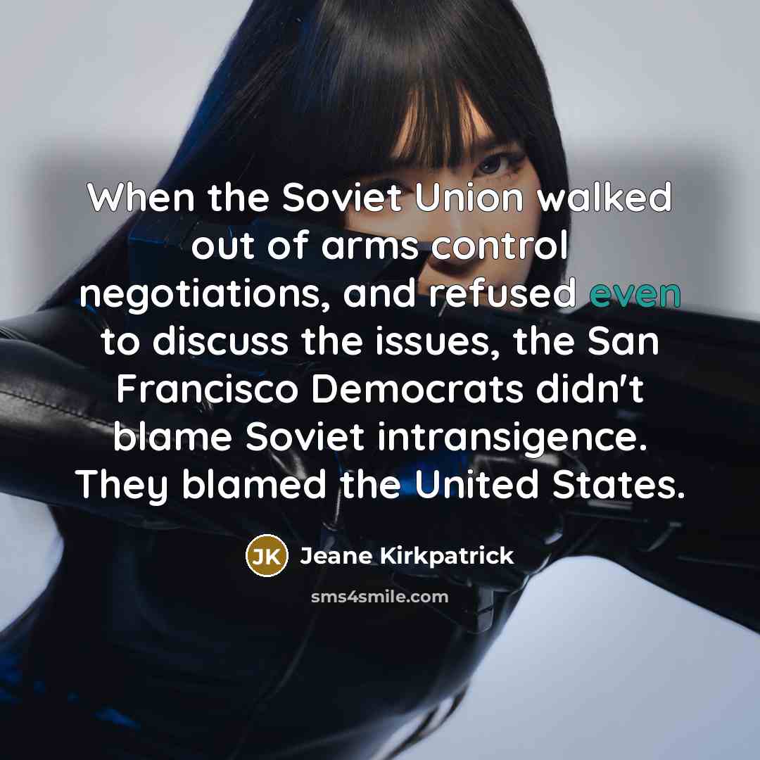 “When the Soviet Union walked out of arms control negotiations,…” quote by Jeane Kirkpatrick