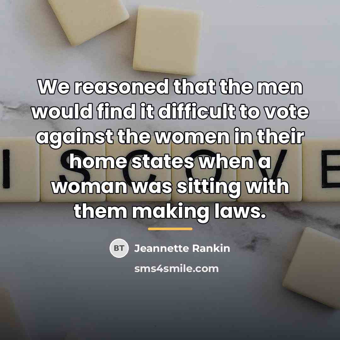 “We reasoned that the men would find it difficult to…” quote by Jeannette Rankin