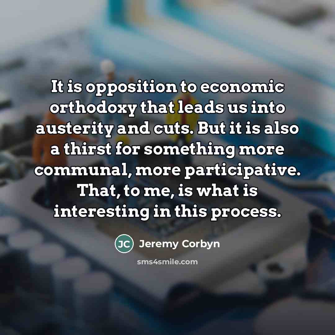 “It is opposition to economic orthodoxy that leads us into…” quote by Jeremy Corbyn