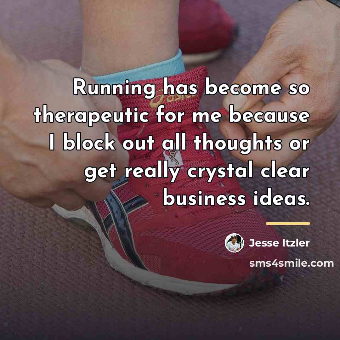 “Running has become so therapeutic for me because I block…” quote by Jesse Itzler