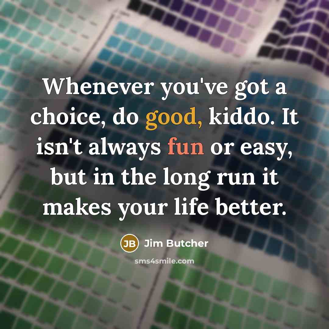 “Whenever you've got a choice, do good, kiddo. It isn't…” quote by Jim Butcher