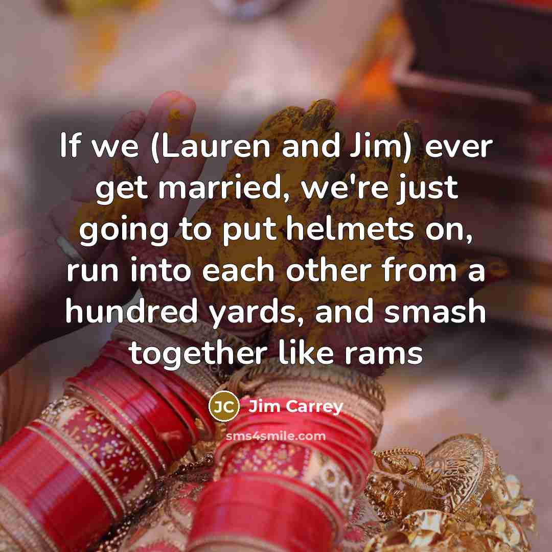 “If we (Lauren and Jim) ever get married, we're just…” quote by Jim Carrey