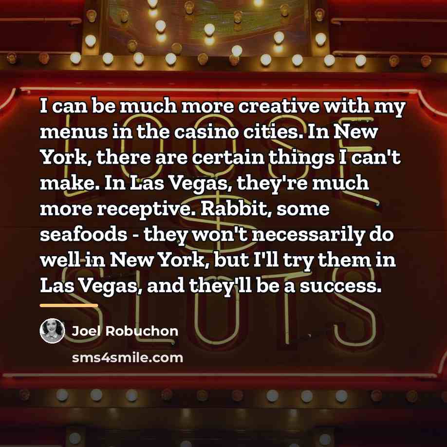 “I can be much more creative with my menus in…” quote by Joel Robuchon