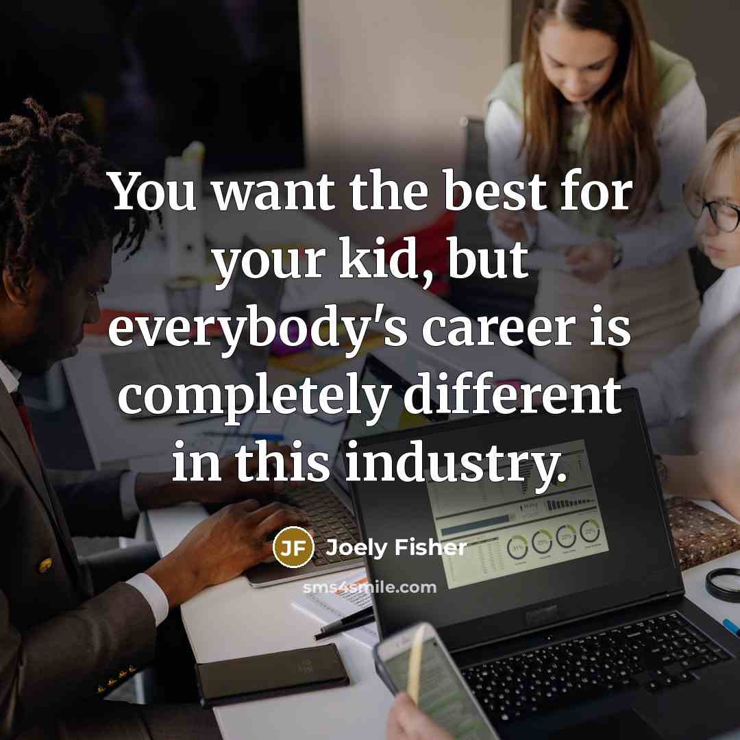 “You want the best for your kid, but everybody's career…” quote by Joely Fisher