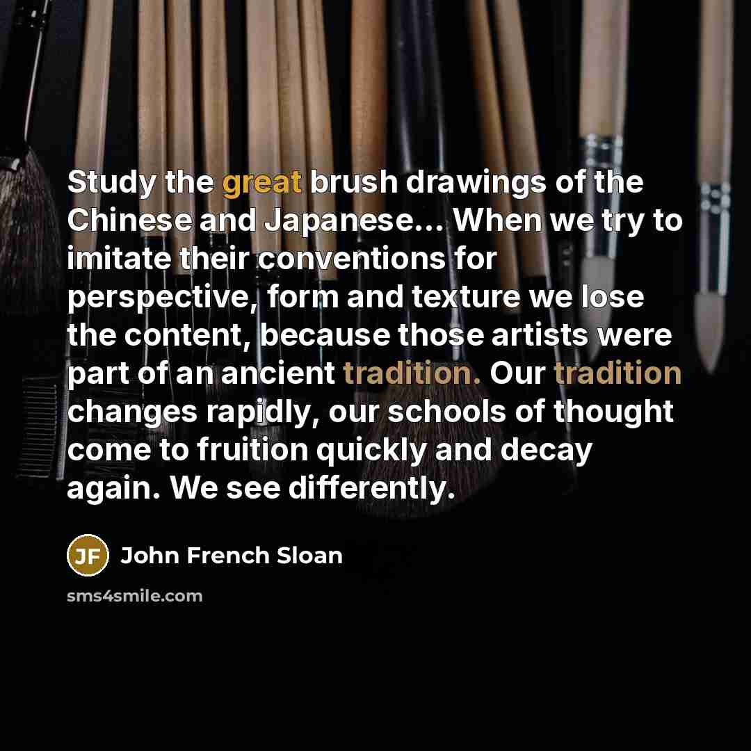 “Study the great brush drawings of the Chinese and Japanese...…” quote by John French Sloan