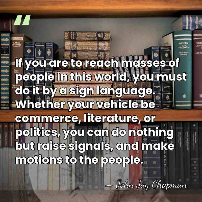If you are to reach masses of people in this world, you&hellip; - John Jay Chapman