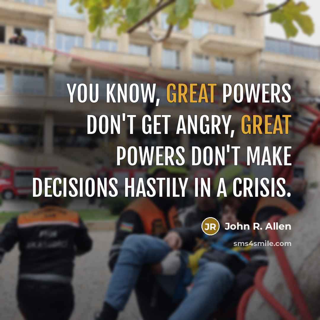 “You know, great powers don't get angry, great powers don't…” quote by John R. Allen