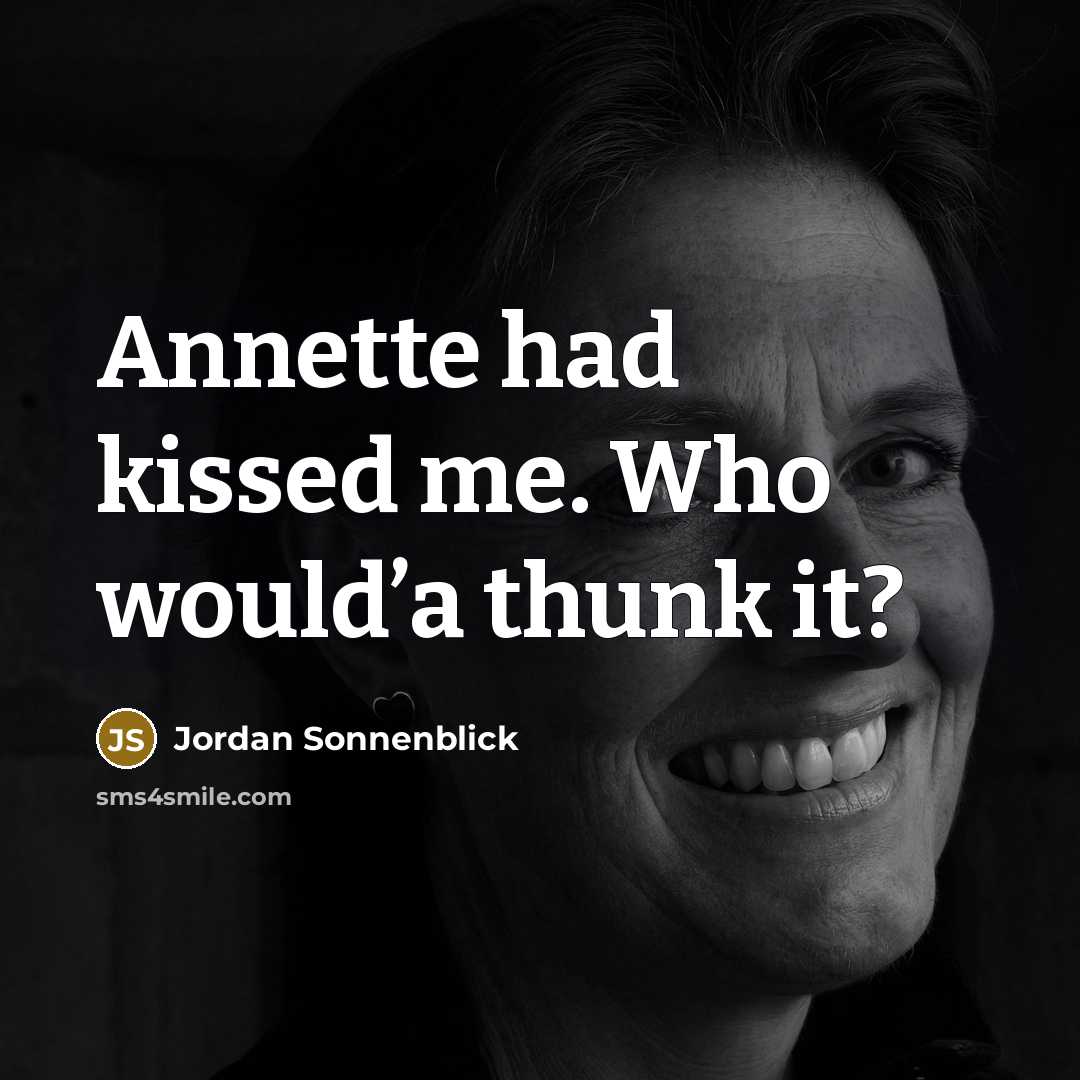 “Annette had kissed me. Who would’a thunk it?…” quote by Jordan Sonnenblick