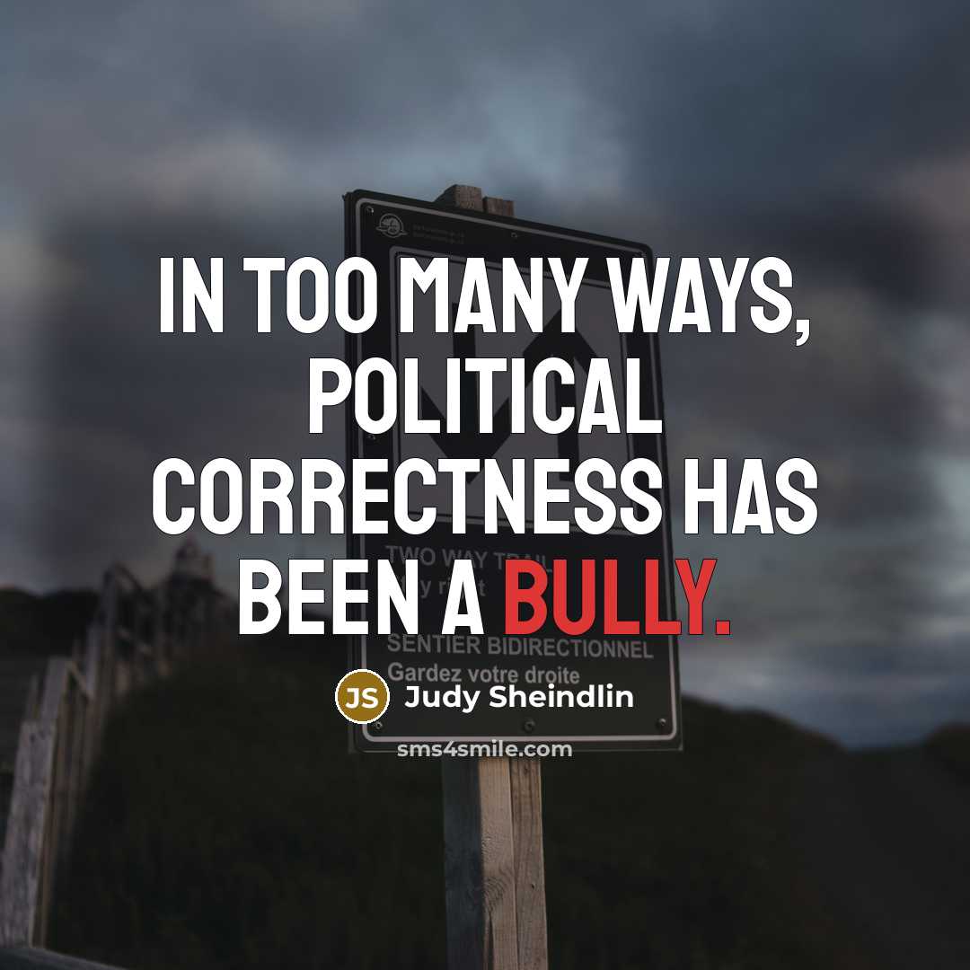 “In too many ways, political correctness has been a bully.…” quote by Judy Sheindlin