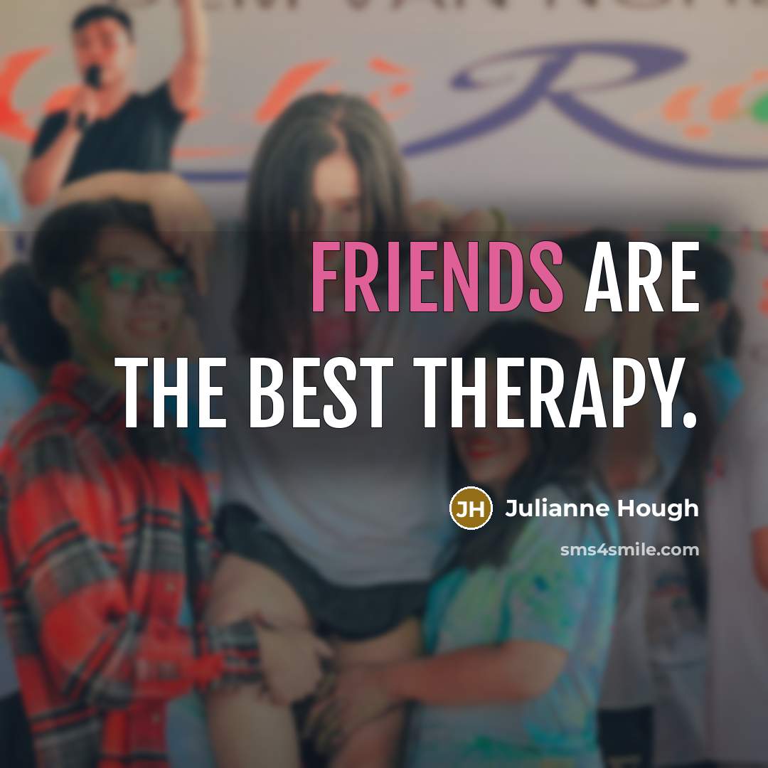 “Friends are the best therapy.” quote by Julianne Hough