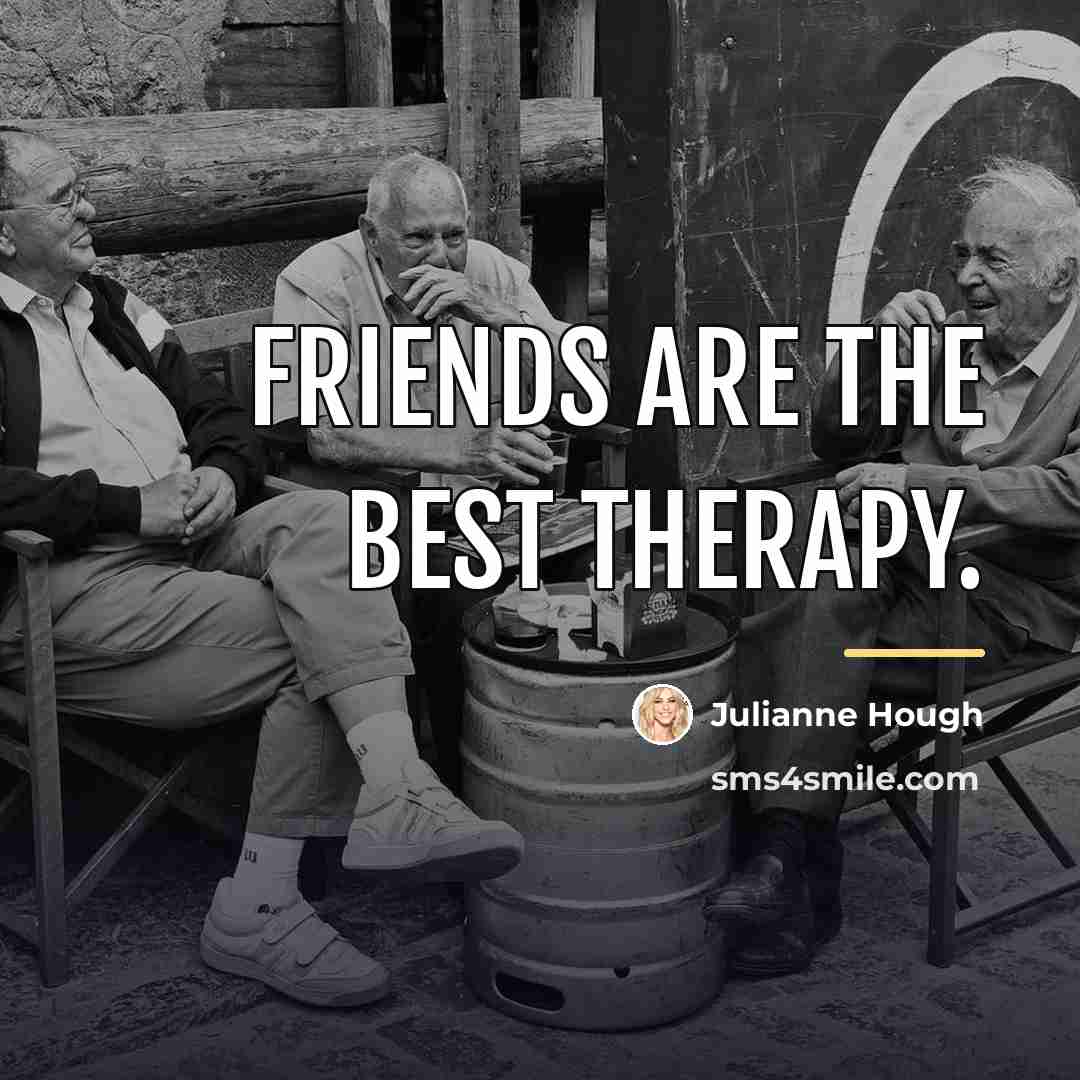 “Friends are the best therapy.…” quote by Julianne Hough