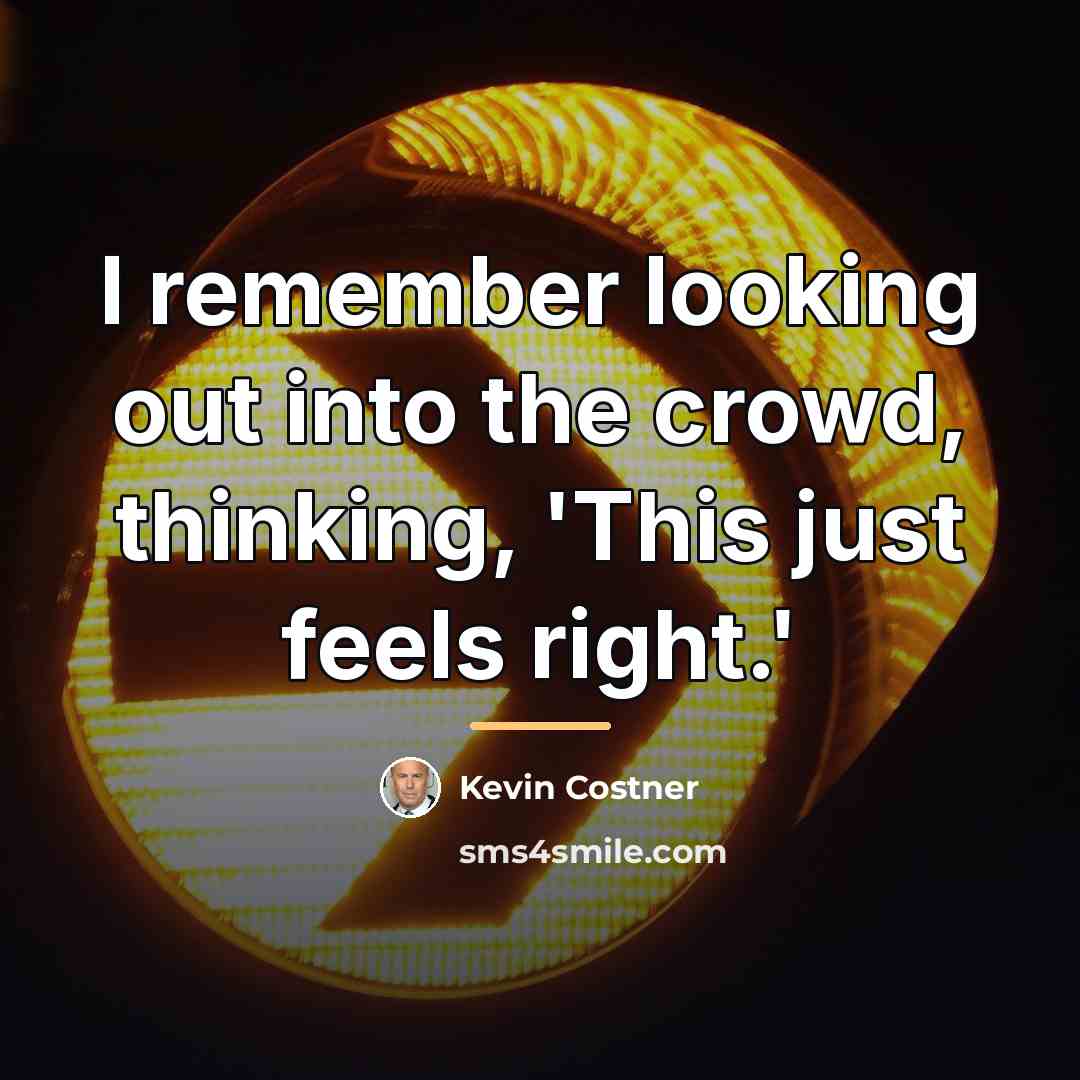 “I remember looking out into the crowd, thinking, 'This just…” quote by Kevin Costner