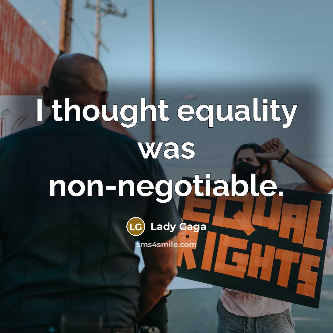 “I thought equality was non-negotiable.…” quote by Lady Gaga
