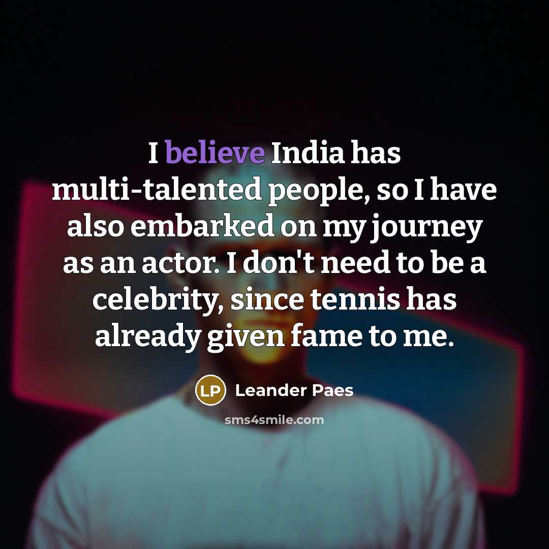“I believe India has multi-talented people, so I have also…” quote by Leander Paes