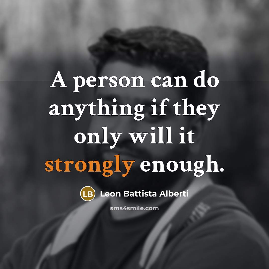 “A person can do anything if they only will it…” quote by Leon Battista Alberti