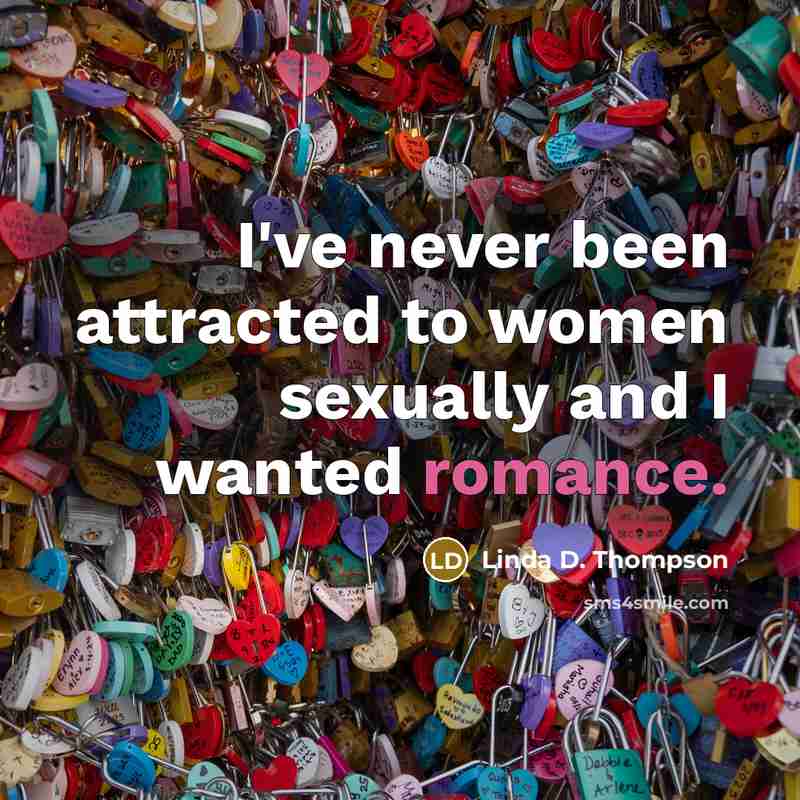 “I've never been attracted to women sexually and I wanted…” quote by Linda D. Thompson
