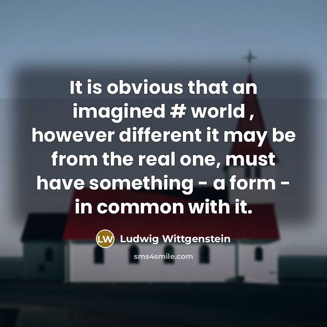“It is obvious that an imagined # world , however…” quote by Ludwig Wittgenstein