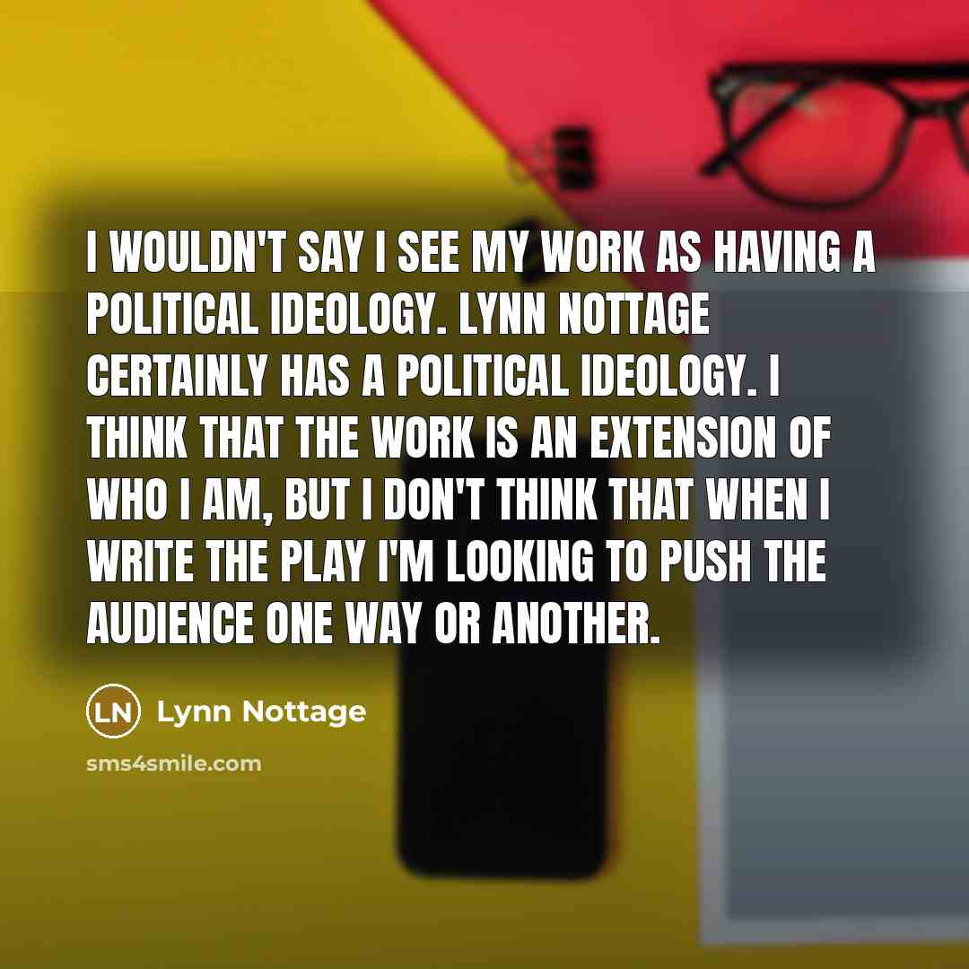 “I wouldn't say I see my work as having a…” quote by Lynn Nottage