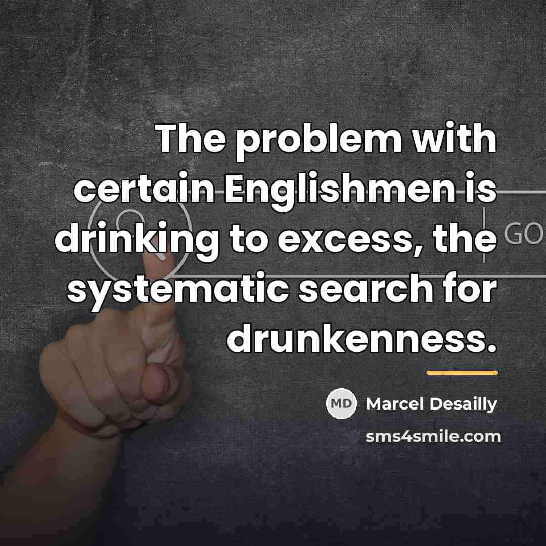 “The problem with certain Englishmen is drinking to excess, the…” quote by Marcel Desailly