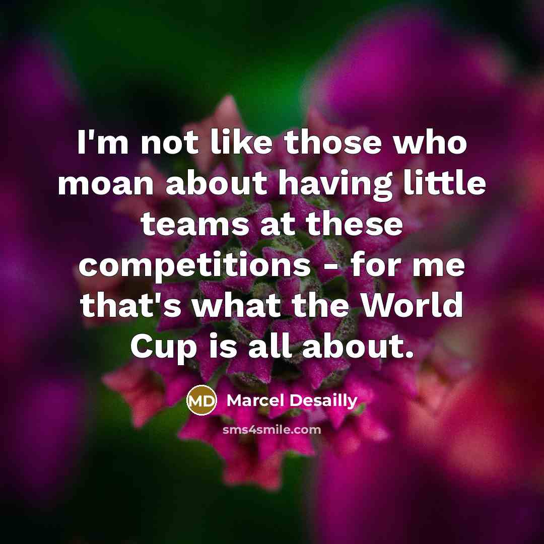 “I'm not like those who moan about having little teams…” quote by Marcel Desailly