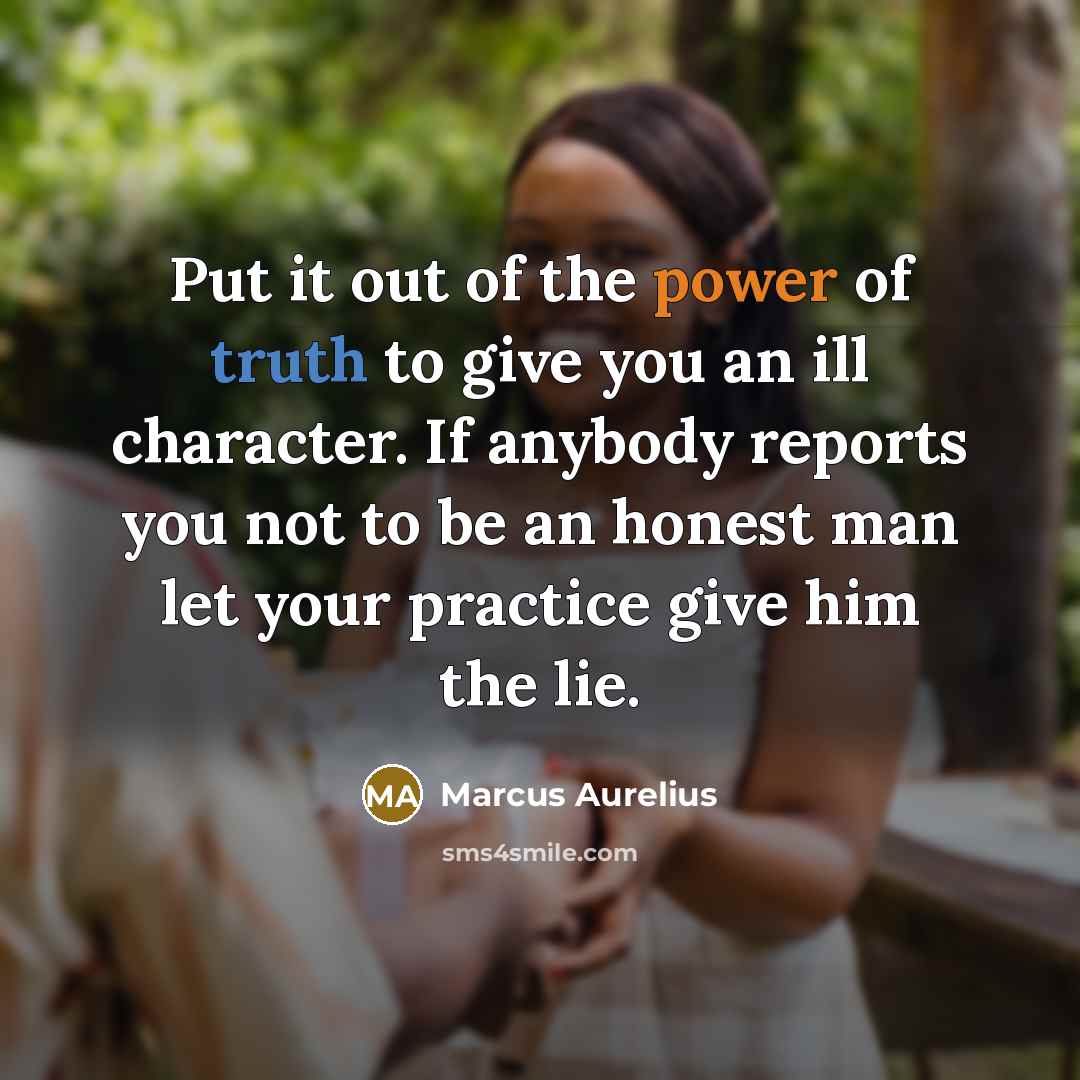 “Put it out of the power of truth to give…” quote by Marcus Aurelius