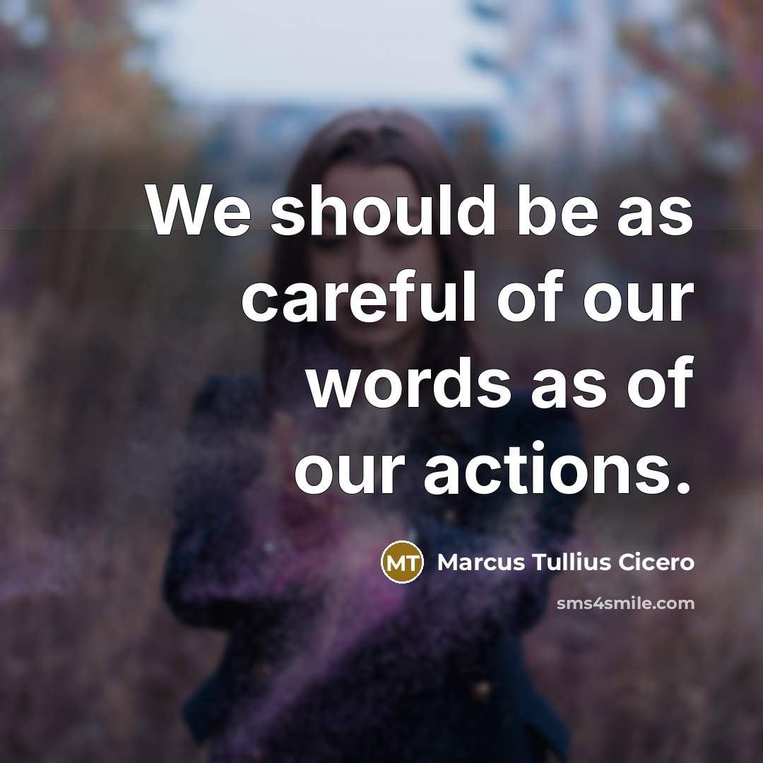 “We should be as careful of our words as of…” quote by Marcus Tullius Cicero