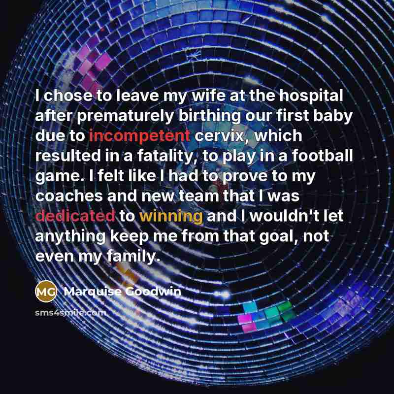 “I chose to leave my wife at the hospital after…” quote by Marquise Goodwin