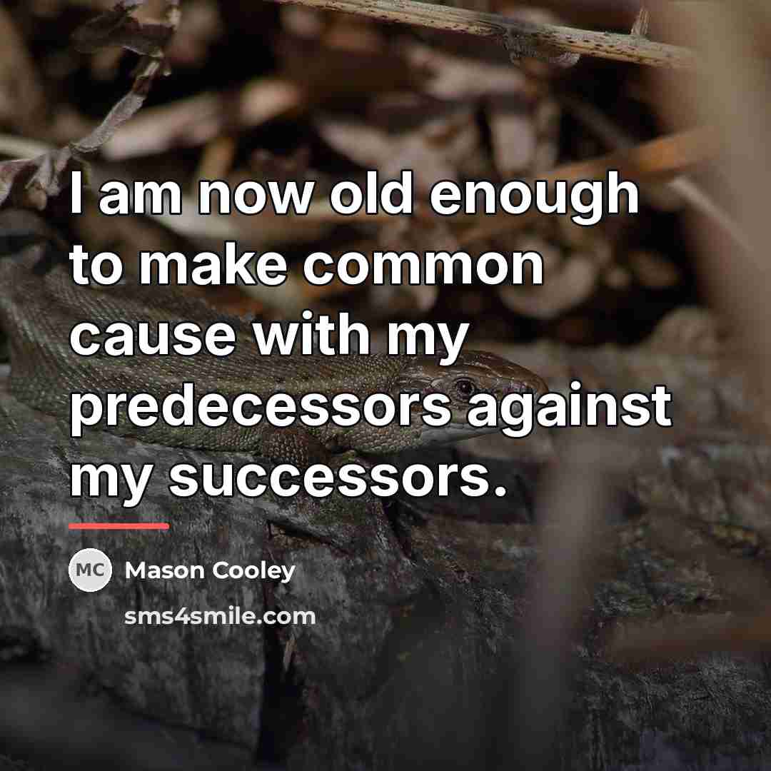 “I am now old enough to make common cause with…” quote by Mason Cooley